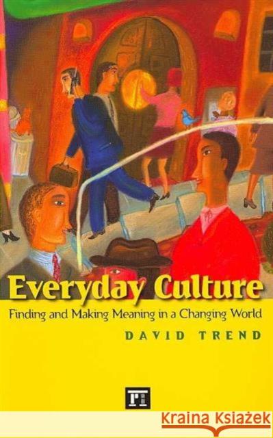 Everyday Culture: Finding and Making Meaning in a Changing World David Trend 9781594514272 Paradigm Publishers