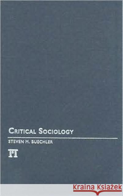 Critical Sociology Steven M. Buechler 9781594514302 Paradigm Publishers