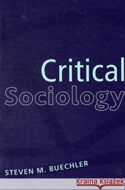 Critical Sociology Steven M. Buechler 9781594514319 Paradigm Publishers