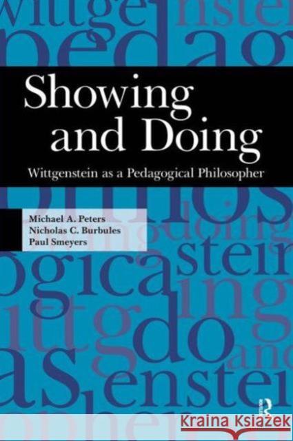 Showing and Doing: Wittgenstein as a Pedagogical Philosopher Peters, Michael A. 9781594514494 Paradigm Publishers