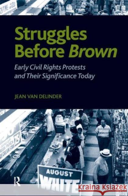 Struggles Before Brown: Early Civil Rights Protests and Their Significance Today Jean Delinder Bernard Phillips Harold Kincaid 9781594514586