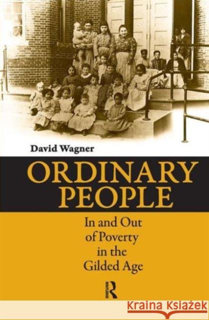 Ordinary People: In and Out of Poverty in the Gilded Age David Wagner 9781594514609