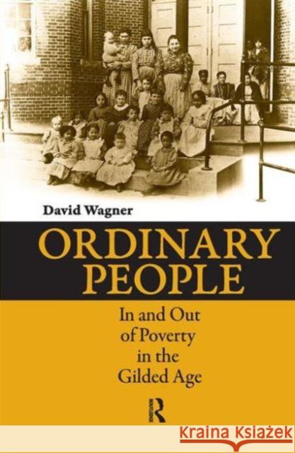 Ordinary People: In and Out of Poverty in the Gilded Age David Wagner 9781594514609 Paradigm Publishers