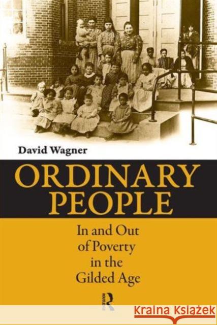 Ordinary People: In and Out of Poverty in the Gilded Age David Wagner 9781594514616