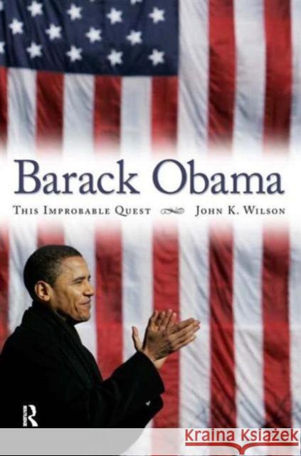 Barack Obama: This Improbable Quest Wilson, John K. 9781594514760 Paradigm Publishers