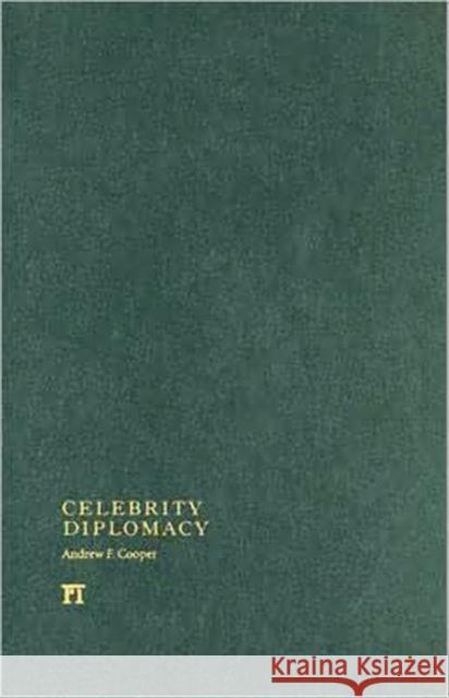 Celebrity Diplomacy Andrew F. Cooper 9781594514784 Paradigm Publishers