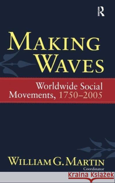 Making Waves: Worldwide Social Movements, 1750-2005 Immanuel Wallerstein Tuba Agartan Caleb Bush 9781594514807 Paradigm Publishers