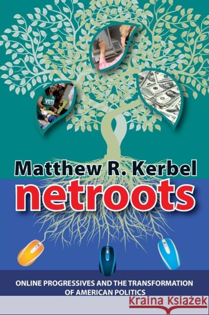 Netroots: Online Progressives and the Transformation of American Politics Kerbel, Matthew Robert 9781594514951