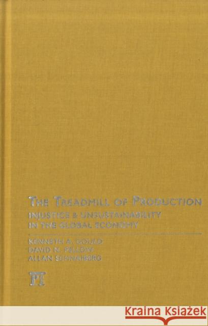 Treadmill of Production: Injustice and Unsustainability in the Global Economy Kenneth A. Gould David N. Pellow Allan Schnaiberg 9781594515064 Paradigm Publishers