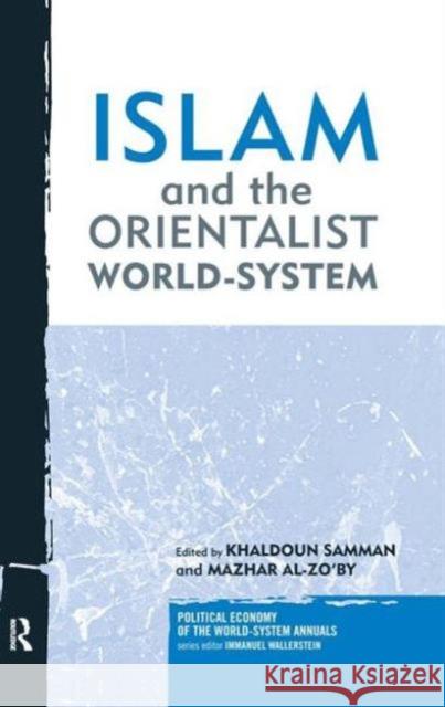 Islam and the Orientalist World-System Khaldoun Samman Mazhar Al-Zo'by 9781594515187 Paradigm Publishers