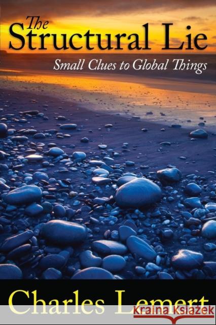 Structural Lie: Small Clues to Global Things Lemert, Charles C. 9781594515330