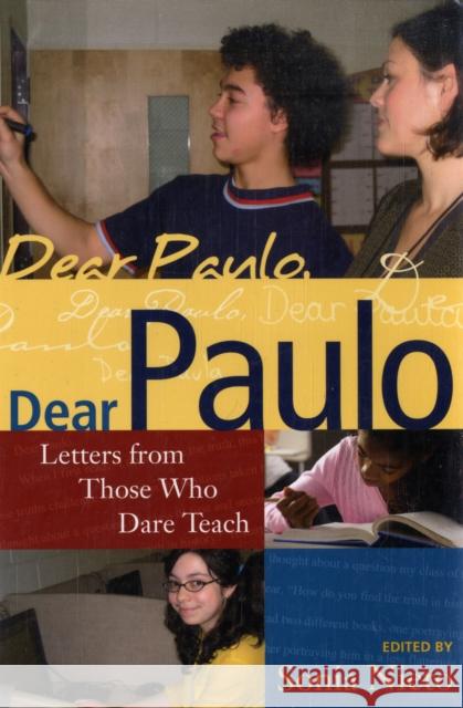 Dear Paulo: Letters from Those Who Dare Teach Sonia Nieto 9781594515354 Paradigm Publishers