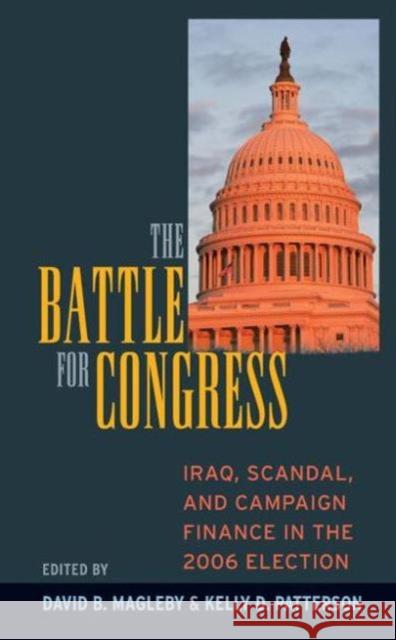 Battle for Congress: Iraq, Scandal, and Campaign Finance in the 2006 Election David B. Magleby Kelly D. Patterson 9781594515552 Paradigm Publishers