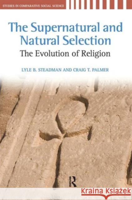 Supernatural and Natural Selection: Religion and Evolutionary Success Lyle B. Steadman Craig T. Palmer 9781594515651