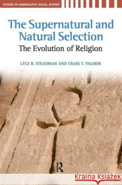 Supernatural and Natural Selection: Religion and Evolutionary Success Lyle B. Steadman Craig T. Palmer 9781594515668