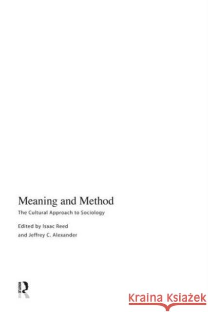 Meaning and Method: The Cultural Approach to Sociology Jeffrey C. Alexander Isaac Reed 9781594515699