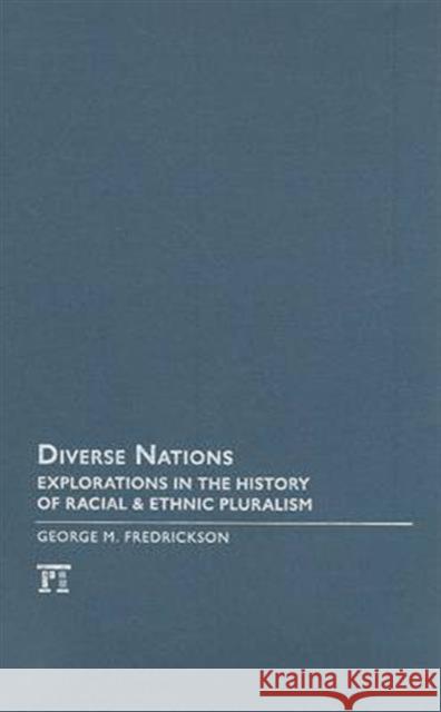 Diverse Nations: Explorations in the History of Racial and Ethnic Pluralism George M. Fredrickson 9781594515736