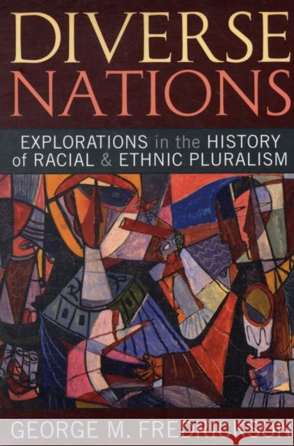 Diverse Nations: Explorations in the History of Racial and Ethnic Pluralism Fredrickson, George M. 9781594515743