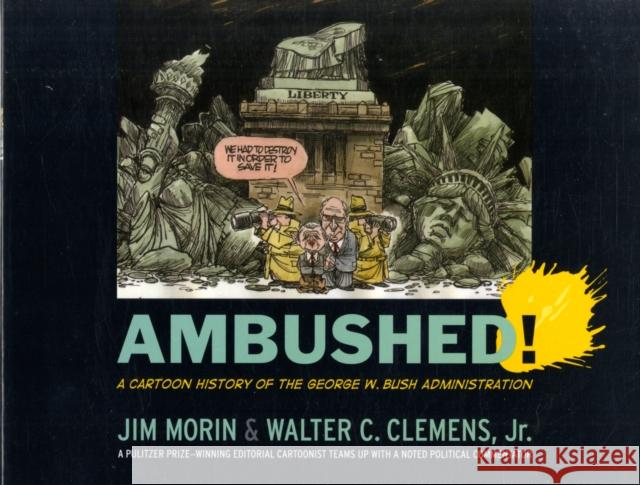 Ambushed!: A Cartoon History of the George W. Bush Administration Jim Morin Walter J. Clemens 9781594515828 Paradigm Publishers