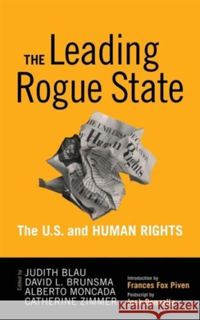 Leading Rogue State: The U.S. and Human Rights Judith Blau Alberto Moncada David L. Brunsma 9781594515880