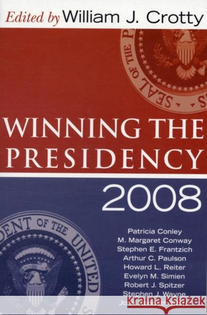 Winning the Presidency 2008 William J Krotty 9781594515910 0