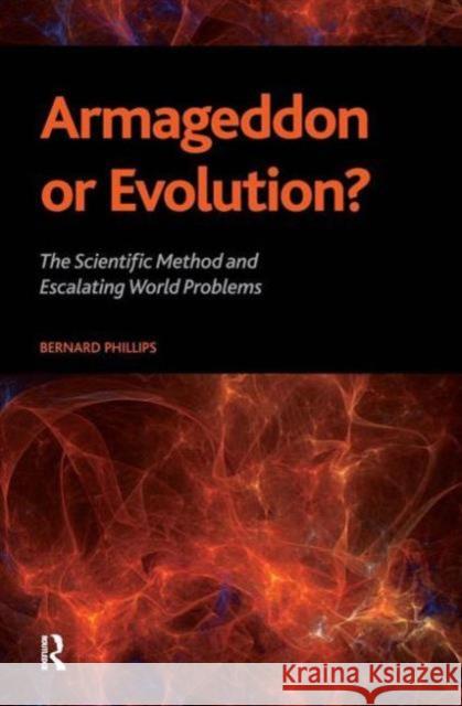 Armageddon or Evolution?: The Scientific Method and Escalating World Problems Bernard Phillips 9781594516061