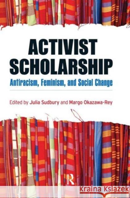 Activist Scholarship: Antiracism, Feminism, and Social Change Julia Sudbury Margo Okazawa-Rey 9781594516085 Paradigm Publishers