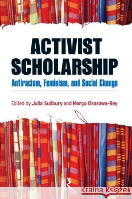 Activist Scholarship : Antiracism, Feminism, and Social Change Julia Sudbury Margo Okazawa-Rey 9781594516092 Paradigm Publishers