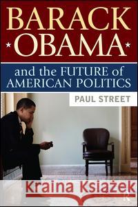 Barack Obama and the Future of American Politics Paul Street 9781594516313