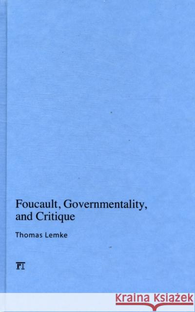 Foucault, Governmentality, and Critique Thomas Lemke 9781594516375 Paradigm Publishers
