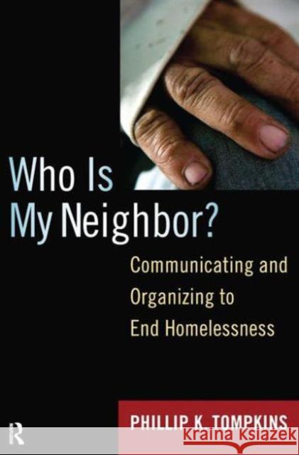 Who Is My Neighbor?: Communicating and Organizing to End Homelessness Phillip K. Tompkins 9781594516474 Paradigm Publishers