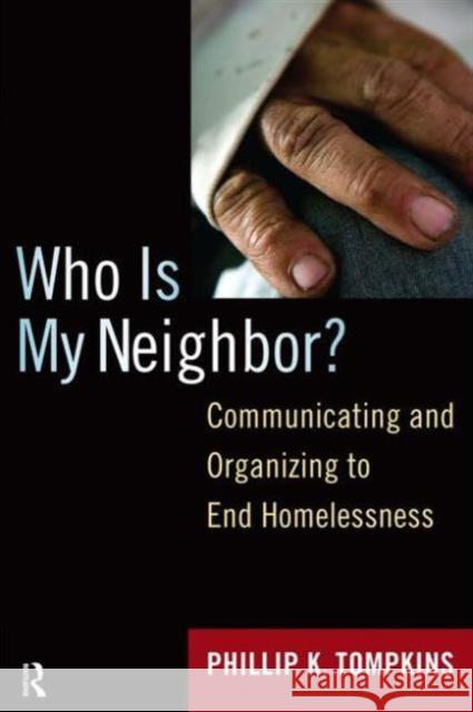 Who Is My Neighbor?: Communicating and Organizing to End Homelessness Phillip K. Tompkins 9781594516481 Paradigm Publishers