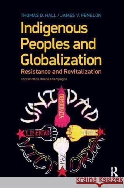 Indigenous Peoples and Globalization: Resistance and Revitalization Thomas D. Hall James V. Fenelon Duane Champagne 9781594516573 Paradigm Publishers