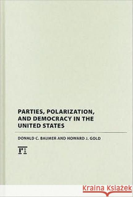 Parties, Polarization and Democracy in the United States Donald C. Baumer Howard J. Gold 9781594516672 Paradigm Publishers