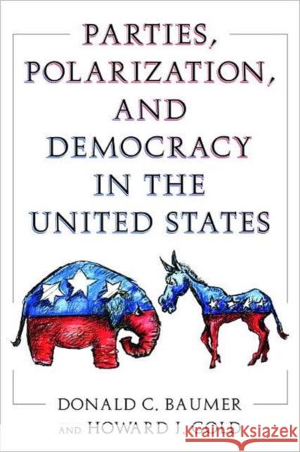 Parties, Polarization and Democracy in the United States Donald C. Baumer Howard J. Gold 9781594516689 Paradigm Publishers