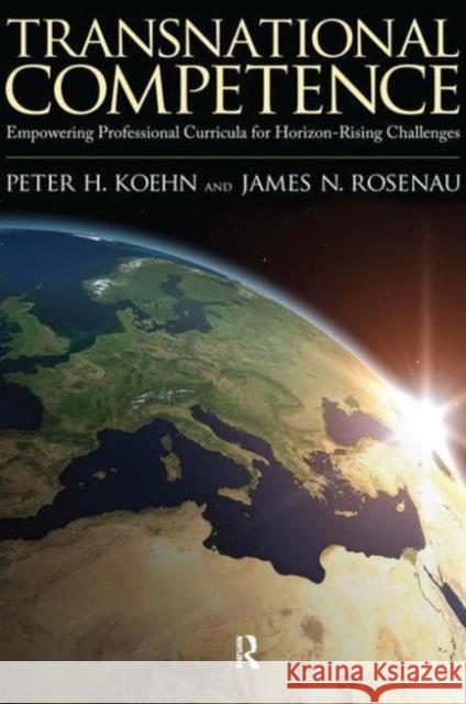 Transnational Competence: Empowering Professional Curricula for Horizon-Rising Challenges Peter H Koehn 9781594516795