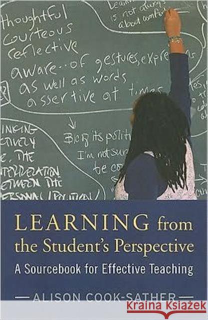 Learning from the Student's Perspective: A Sourcebook for Effective Teaching Alison Cook-Sather 9781594516948