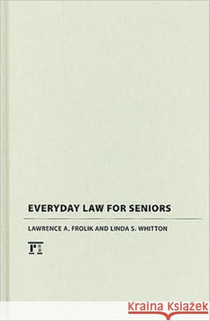 Everyday Law for Seniors Lawrence A. Frolik Linda S. Whitton 9781594517013