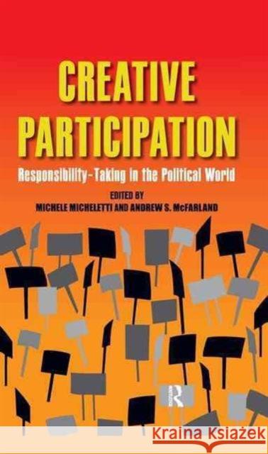 Creative Participation: Responsibility-Taking in the Political World Michele Micheletti Andrew McFarland 9781594517181