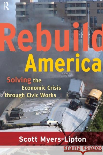 Rebuild America: Solving the Economic Crisis Through Civic Works Myers-Lipton, Scott 9781594517228 0