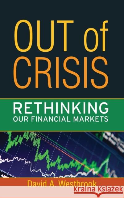 Out of Crisis: Rethinking Our Financial Markets David A. Westbrook 9781594517266