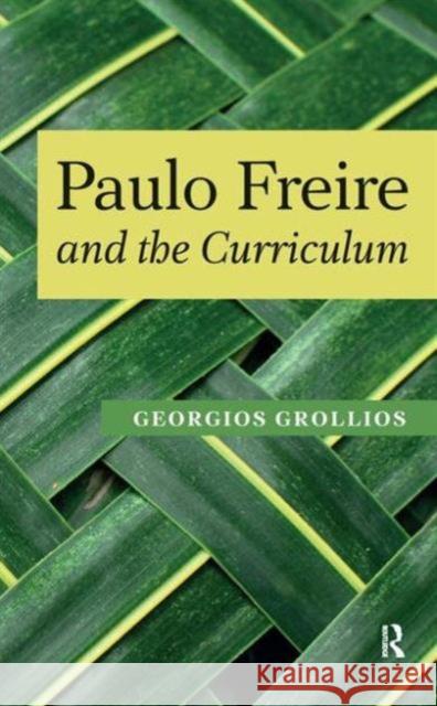 Paulo Freire and the Curriculum Giorgos Grollios Georgios Grollios Henry A. Giroux 9781594517471 Paradigm Publishers