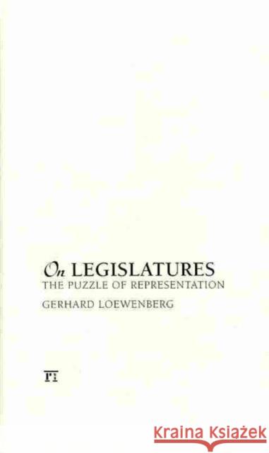 On Legislatures: The Puzzle of Representation Gerhard Loewenberg 9781594517518 Paradigm Publishers