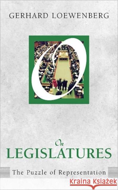 On Legislatures: The Puzzle of Representation Gerhard Loewenberg 9781594517525