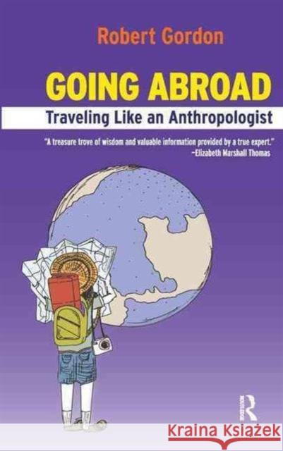 Going Abroad: Traveling Like an Anthropologist Rob Gordon 9781594517709 Paradigm Publishers