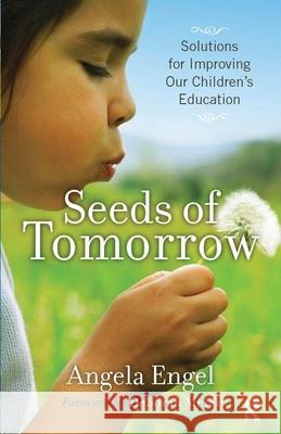 Seeds of Tomorrow: Solutions for Improving Our Children's Education Angela Engel Deborah Meier 9781594517792 Paradigm Publishers