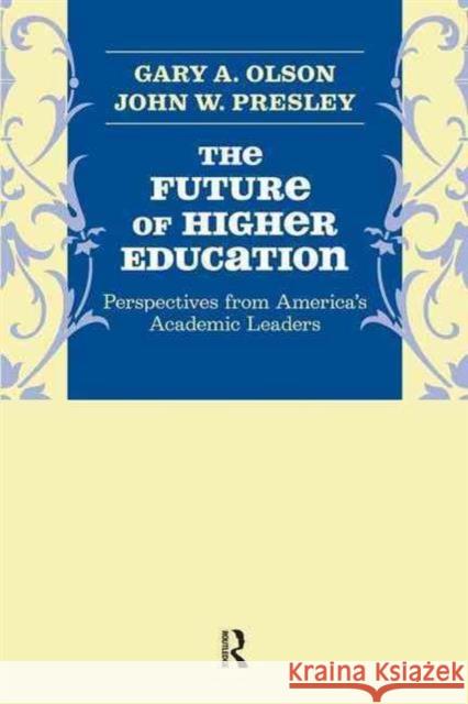 Future of Higher Education: Perspectives from America's Academic Leaders Gary A. Olson John W. Presley 9781594517976 Paradigm Publishers