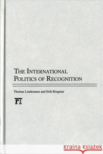 International Politics of Recognition Thomas Lindemann 9781594518096