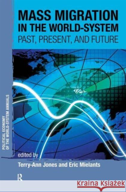 Mass Migration in the World-System: Past, Present, and Future Terry-Ann Jones Eric Mielants 9781594518133 Paradigm Publishers