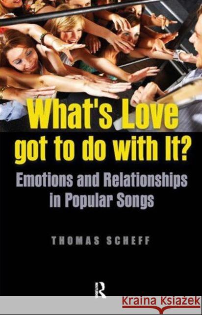 What's Love Got to Do with It?: Emotions and Relationships in Popular Songs Scheff, Thomas J. 9781594518164